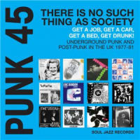 Affiche du document Soul Jazz Records presents PUNK 45: There's No Such Thing As Society - Get A Job, Get A Car, Get A Bed, Get Drunk! Undergeround Punk in the UK 1977-81