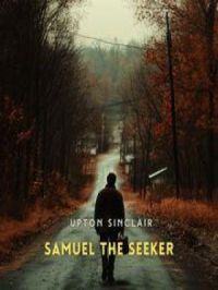 Samuel the Seeker | Upton Sinclair. Auteur