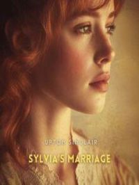 Sylvia's Marriage: A Novel | Upton Sinclair. Auteur