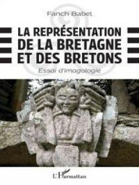 La représentation de la Bretagne et des Bretons | Fanch Babel. Auteur