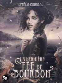 La dernière fée de Bourbon | Ophélie Bruneau. Auteur