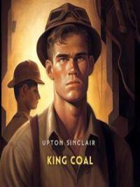 King Coal: A Novel | Upton Sinclair. Auteur