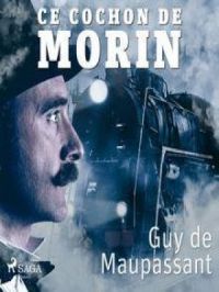 Ce cochon de Morin | Guy De Maupassant. Auteur