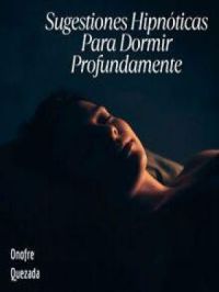 Sugestiones hipnóticas para dormir profundamente | Onofre Quezada. Auteur