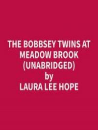 The Bobbsey Twins at Meadow Brook (Unabridged) | Laura Lee Hope. Auteur
