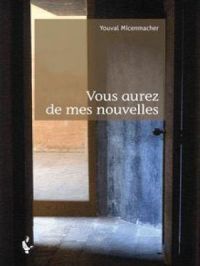 Vous aurez de mes nouvelles | Youval Micenmacher. Auteur