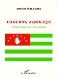 Parlons abkhaze | Michel Malherbe. Auteur