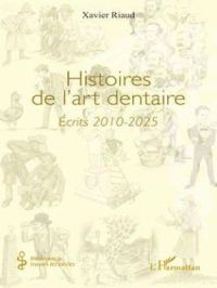 Histoires de l’art dentaire | Xavier Riaud. Auteur