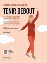 Affiche du document Tenir Debout : 60 regards inspirants sur la santé mentale Pistes bienveillantes pour vivre pleinement