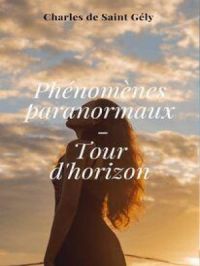 Phénomènes paranormaux | Charles de Saint Gély. Auteur