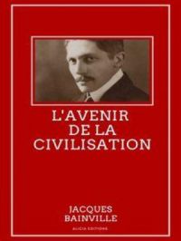 L'avenir de la civilisation | Jacques Bainville. Auteur