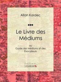 Le Livre des Médiums | Allan Kardec. Auteur