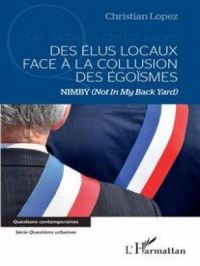 Des élus locaux face à la collusion des égoïsmes | Christian Lopez. Auteur