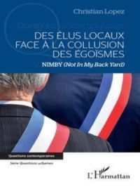 Des élus locaux face à la collusion des égoïsmes | Christian Lopez. Auteur
