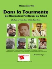 Dans la Tourmente des Répressions Politiques au Tchad - (De Ngarta Tombalbaye à Idriss Deby Itno) | Haroun Zorrino. Auteur