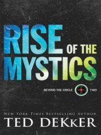Rise of the Mystics (Beyond the Circle Book #2) | Ted Dekker. Auteur