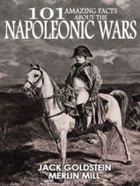 101 Amazing Facts about the Napoleonic Wars | Jack Goldstein. Auteur