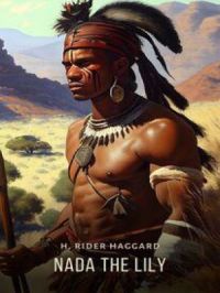 Nada the Lily | H. Rider Haggard. Auteur