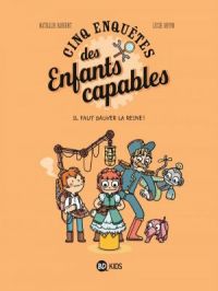 Affiche de l'album Les enquêtes des enfants capables - Tome    2 - , Tome 02 :  Il faut sauver la reine !