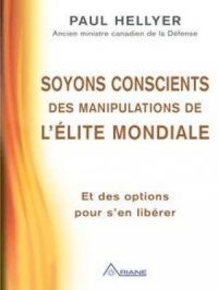 Soyons conscients des manipulations de l'élite mondiale : Et des options pour s’en libérer | Paul Hellyer. Auteur