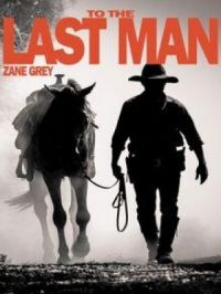 To the Last Man | Zane Grey. Auteur