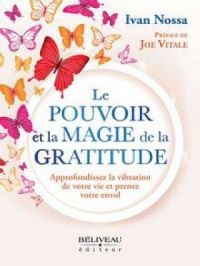 Affiche du document Le Pouvoir et la Magie de la Gratitude : Approfondissez la vibration de votre vie et prenez votre envol