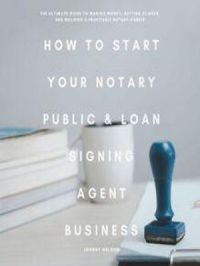 How to Start Your Notary Public & Loan Signing Agent Business | Johnny Nelson. Auteur