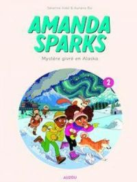 Amanda Sparks - Tome 2 - Mystère givré en Alaska | Séverine Vidal. Auteur