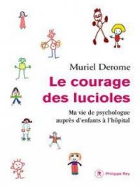 Affiche du document Le courage des lucioles. Ma vie de psychologue auprès d'enfants à l'hôpital