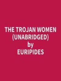 Affiche du document The Trojan Women (Unabridged)