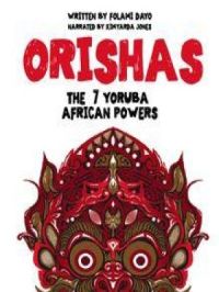 Orishas: The 7 Yoruba African Powers | Folami Dayo. Auteur