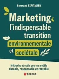 Marketing : l'indispensable transition environnementale et sociétale | Bertand ESPITALIER. Auteur