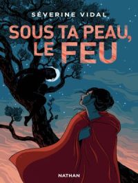 Sous ta peau, le feu - Roman ado - Dès 13 ans | Séverine Vidal. Auteur