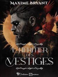 L'Héritier des Vestiges | Maxime Bryant. Auteur