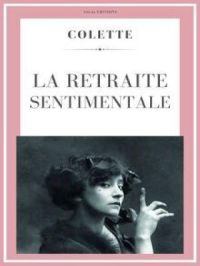 La retraite sentimentale | Colette. Auteur