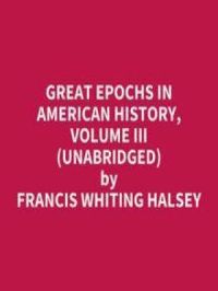 Affiche du document Great Epochs in American History, Volume III (UNABRIDGED)