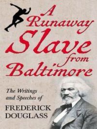 A Runaway Slave from Baltimore | Frederick Douglass. Auteur