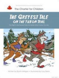 The Greyest Tale on the Yukon Trail : The Right to Be Treated Fairly No Matter What Colour You Are | Dustin Milligan. Auteur