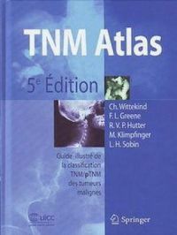 TNM Atlas : Guide illustré de la classification TNM/pTNM des tumeurs malignes | Collectif. Auteur