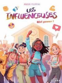 LES INFLUENCEUSES  - Tome 4 - Girl Power ! | Anouk Filippini. Auteur