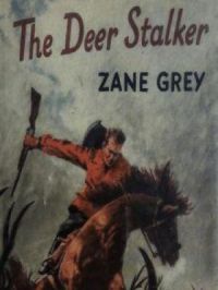 The Deer Stalker | Zane Grey. Auteur
