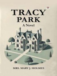 Tracy Park A Novel | J. Holmes Mrs. Mary. Auteur