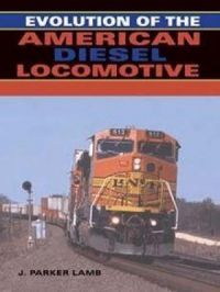 Evolution of the American Diesel Locomotive | J. Parker Lamb. Auteur