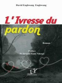 L'Ivresse du pardon | David Engbwang Engbwang. Auteur