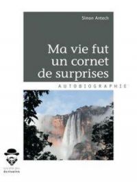 Ma vie fut un cornet de surprises | Simon Antech. Auteur