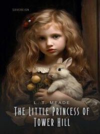The Little Princess of Tower Hill | L. T. MEADE. Auteur