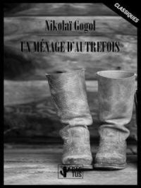 Un ménage d’autrefois : Édition intégrale | Nikolaï Gogol. Auteur