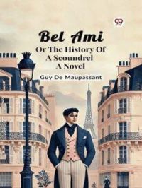 Bel Ami Or The History Of A Scoundrel A Novel | Maupassant Guy de. Auteur