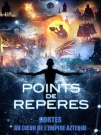 Affiche du document Points de repères : Cortés, au coeur de l'Empire aztèque