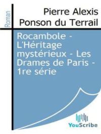 Rocambole - L'Héritage mystérieux - Les Drames de Paris - 1re série | Pierre Alexis Ponson du Terrail. Auteur